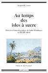 Au temps des isles à sucre : histoire d'une plantation de Saint-Domingue au XVIIIe siècle