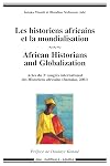 Les historiens africains et la mondialisation : African Historians and Globalization : Actes du 3e congr&egrave;s international des Historiens africains (Bamako, 2001)