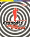 Ces ondes qui nous entourent