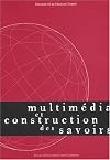 Multimédia et construction des savoirs
