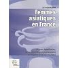 Femmes asiatiques en France. Places familiales, placements professionnels et déplacements sociaux