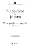 Napolรฉon et Joseph Bonaparte : Correspondance intรฉgrale 1784-1818
