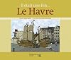 Il &eacute;tait une fois... Le Havre