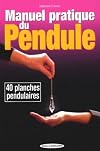 Manuel pratique du pendule : 40 planches pendulaires