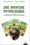 UNE AVENTURE MYTHOLOGIQUE. Le Grand Jeu de Mlle Lenormand