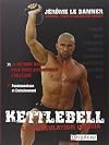Kettlebell - la muscultation ultime. La m&eacute;thode russe pour votre d&eacute;veloppement