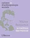 cahiers d'anthropologie sociale n° 4. Walter Benjamin : La tradition des vaincus