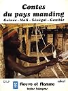 Contes du pays manding: Guin&eacute;e, Mali, S&eacute;n&eacute;gal, Gambie