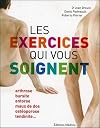 Les exercices qui vous soignent : arthrose, bursite, entorse, maux de dos, ostéropose, tendinite