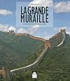 La grande muraille : Les secrets de sa construction