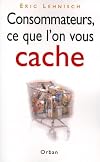 Consommateurs, ce que l'on vous cache