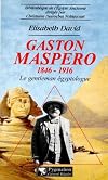 Gaston Maspéro - 1846-1916. Le gentleman égyptologue
