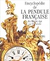 Encyclopédie de la pendule française du Moyen-Âge au XXe siècle