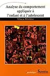 Analyse du comportement appliquee a l'enfant et a l'adolescent