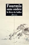 Fourmis sans ombres (le livre du haiku)