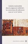 Calculs et rationalités dans la seigneurie médiévale. Les conversions de redevances entre XIe et XVe siècles [Actes de la table ronde / organisée par le LAMOP à Auxerre les 26 et 27 octobre 2006]