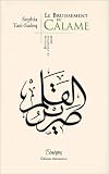 Le Bruissement du Calame : Histoire de l'&eacute;criture arabe