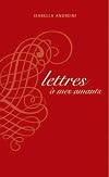 Lettres aฬ mes amants, extraites de Nouveau recueil de lettres des dames tant anciennes que modernes
