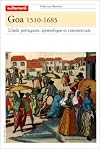 Goa, 1510-1685. L'Inde portugaise, apostolique et commerciale
