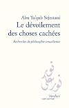 Le Dévoilement des choses cachées. Recherches de philosophie ismaélienne