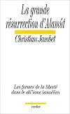 La grande résurrection d'Alamût: Les formes de la liberté dans le shi'isme ismaélien