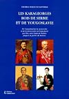 Les Karageorges, rois de Serbie et de Yougoslavie