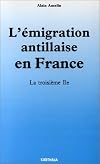 L'Émigration antillaise en France: la troisième Île