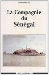 La Compagnie du Senegal (Collection "Hommes et societes")