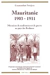 Mauritanie, 1903-1911: Mémoires de randonnées et de guerre au pays des Beidanes (Relire)