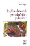 Troubles relationnels père-mère/bébé : quels soins ? : Hospitalisation conjointe et réseaux de soins précoces en p