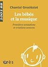 Les b&eacute;b&eacute;s et la musique. Premi&egrave;res sensations et cr&eacute;ations sonores