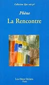 La Rencontre : Phène