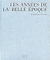 Les Annees de la Belle Epoque. De l'Impressionnisme a l'Art Moderne (1890-1914) (French Edition)