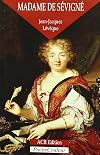 Madame de Sévigné, ou, La saveur des mots, 1626-1696