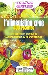 L'alimentation crue : 400 recettes - Une application pratique de "L'alimentation ou la 3e médecine"