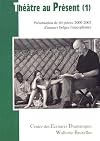 Théâtre au présent, présentation de 40 pièces 2000-2003 d'auteurs belges francophones