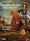 La guerre de siège sous Louis XIV: En Europe et à Huy