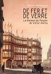 De fer et de verre - La Maison du peuple de Victor Horta