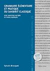 Grammaire élémentaire et pratique du sanskrit classique: avec exercices corrigés et textes expliqués