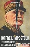 Joffre l'imposteur : Les mensonges de la Grande Guerre