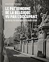 Le Patrimoine de la Belgique vu par l'Occupant: Un héritage photographique de la Grande Guerre
