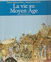 La vie au Moyen Âge-Nouvelle Edition