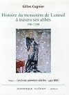 Histoire du monastère de Luxeuil à travers ses abbés, 590-1790. : Volume 1, les trois premiers siècles, 590-888