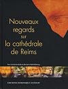 Nouveaux regards sur la cathédrale de Reims (Actes du colloque-2004) (French Edition)