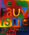 Le Fauvisme ou l'épreuve du feu, éruption de la modernité en Europe. Catalogue de l'exposition, Musée d'art moderne de la ville de Paris, 29 octobre 1999-27 février 2000