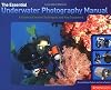 Essential Underwater Photography Manual: A Guide to Creative Techniques and Key Equipment