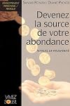 Devenez la source de votre abondance. Manuel de prospérité