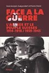 Face à la guerre: l'armée et le peuple suisses: 1914-1918, 1939-1945
