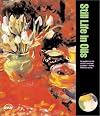 Still Life in Oils: An Insight Into the Artist's Creative Process -- Seeing, Thinking, Acting (Creative Painting Series)