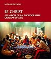 Le Christ au miroir de la photographie contemporaine